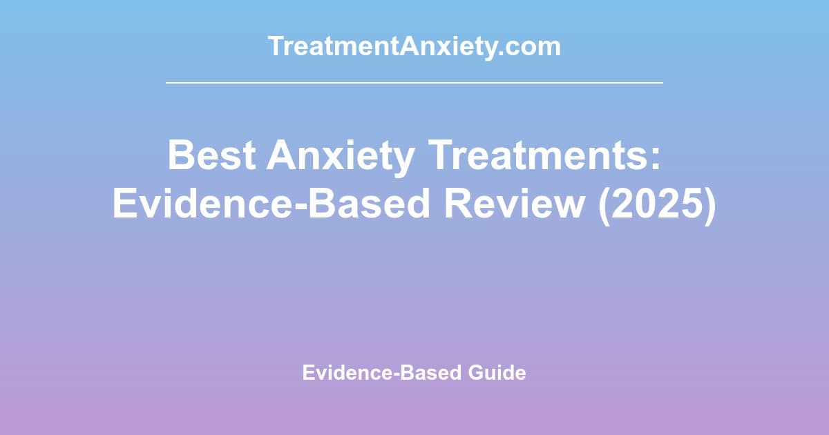 Best Anxiety Treatments: Evidence-Based Approaches in 2025